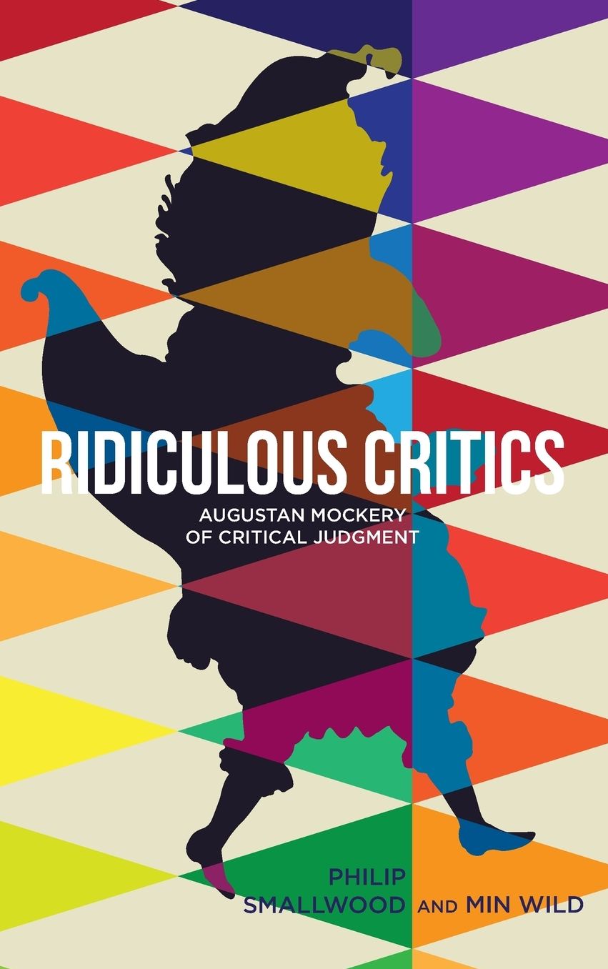 Ridiculous Critics: Augustan Mockery of Critical Judgment