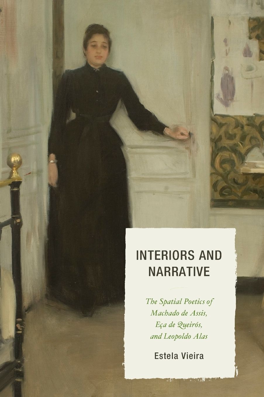 Interiors and Narrative: The Spatial Poetics of Machado de Assis, Eca de Queiros, and Leopoldo Alas