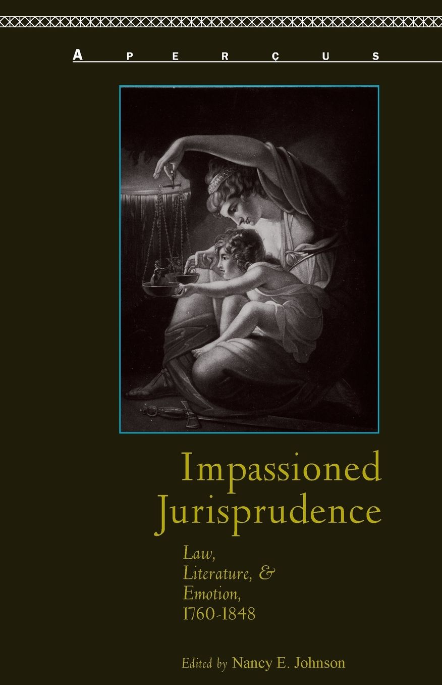 Impassioned Jurisprudence: Law, Literature, and Emotion, 1760-1848