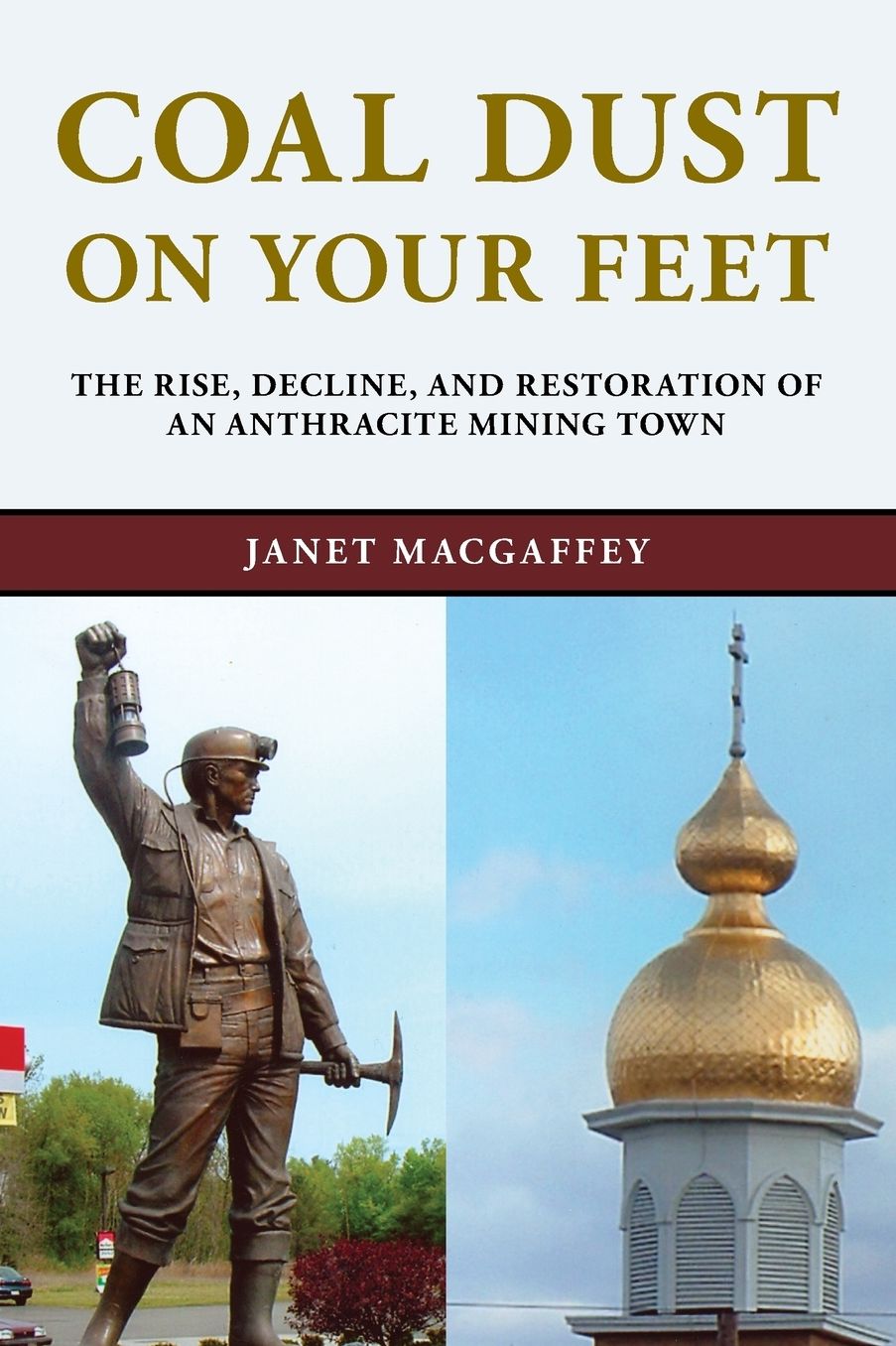 Coal Dust on Your Feet: The Rise, Decline, and Restoration of an Anthracite Mining Town