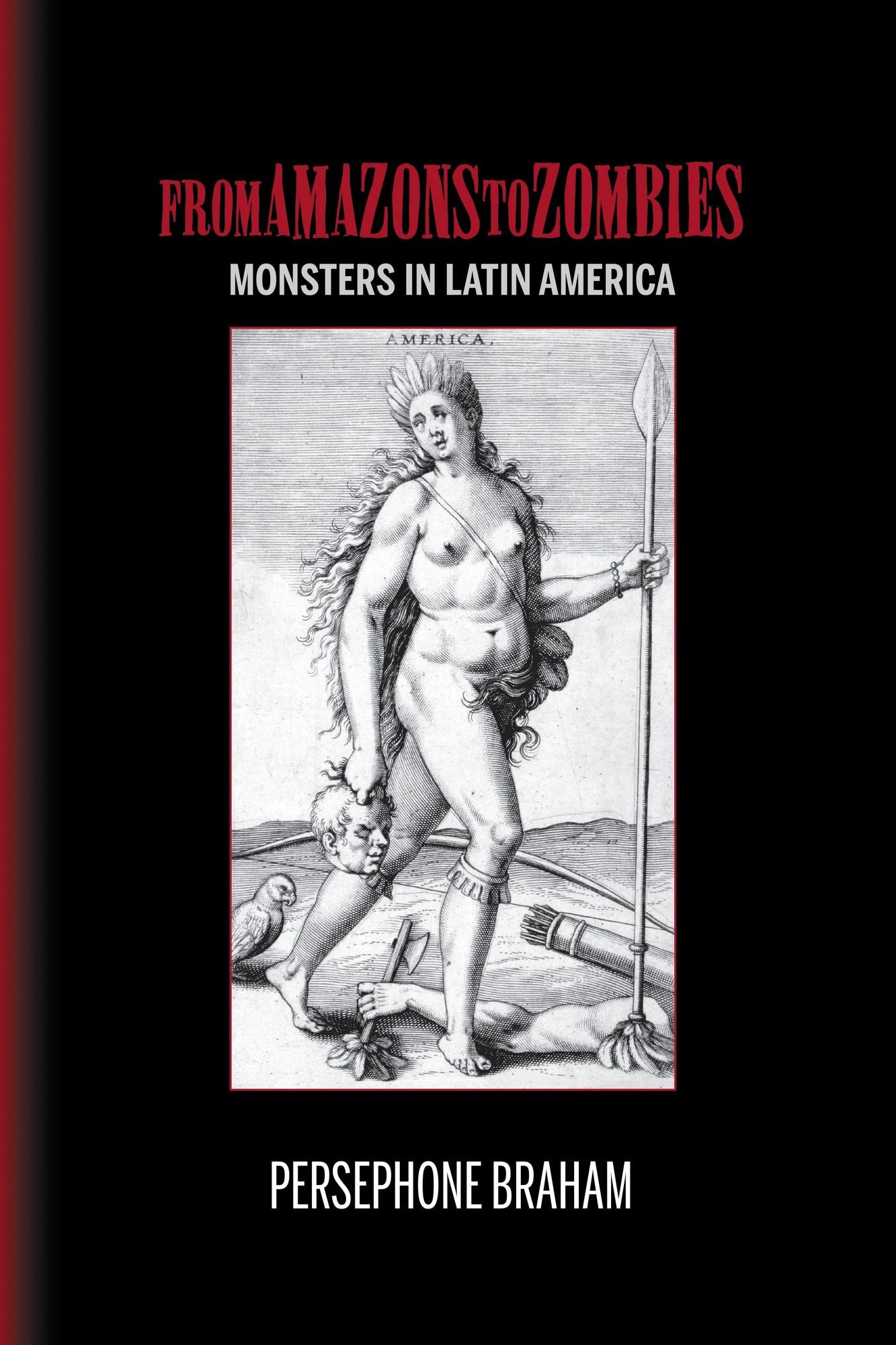 From Amazons to Zombies: Monsters in Latin America