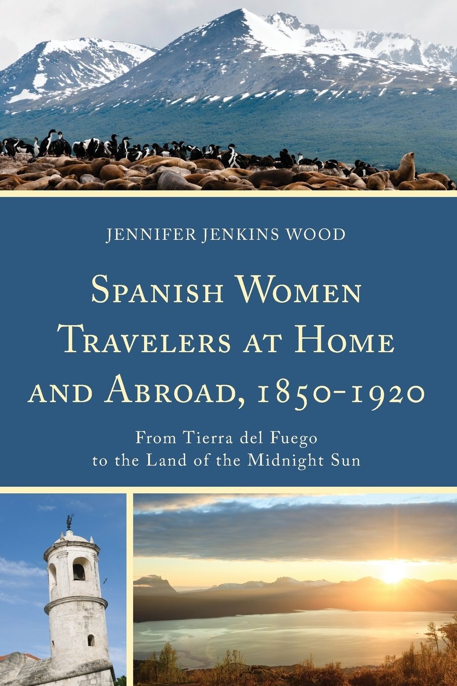 Spanish Women Travelers at Home and Abroad, 1850-1920: From Tierra del Fuego to the Land of the Midnight Sun