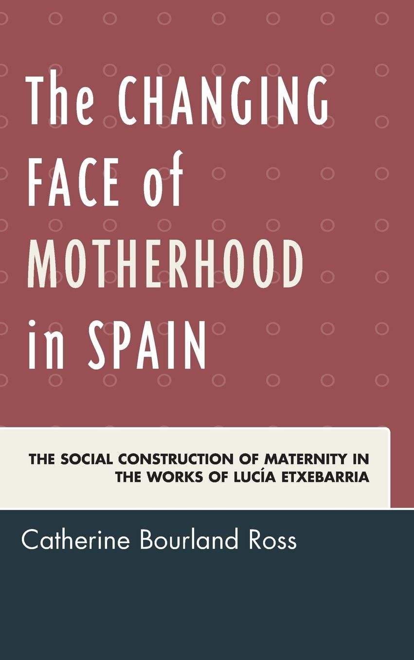 The Changing Face of Motherhood in Spain: The Social Construction of Maternity in the Works of LucÃ¯Â¿Â½a Etxebarria