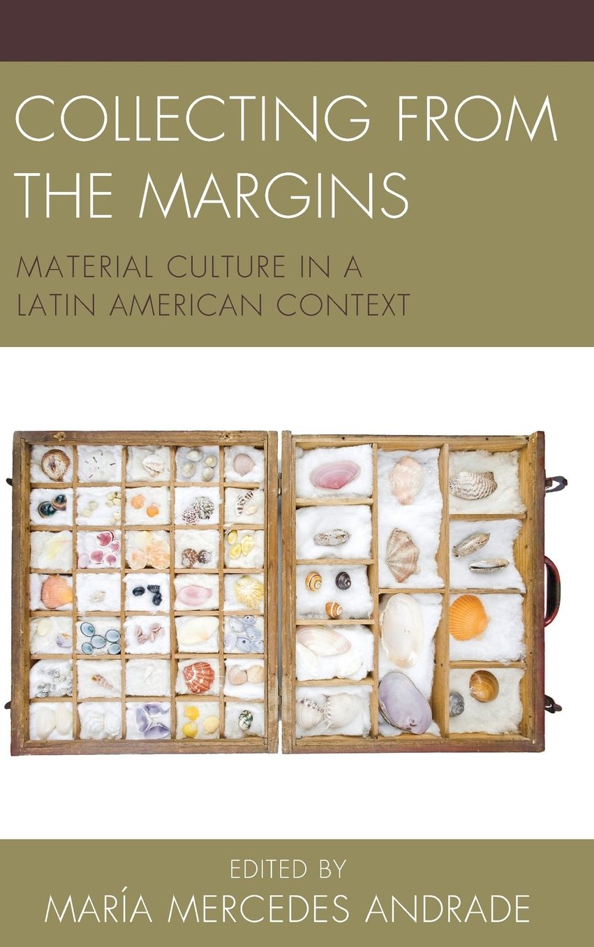 Collecting from the Margins: Material Culture in a Latin American Context