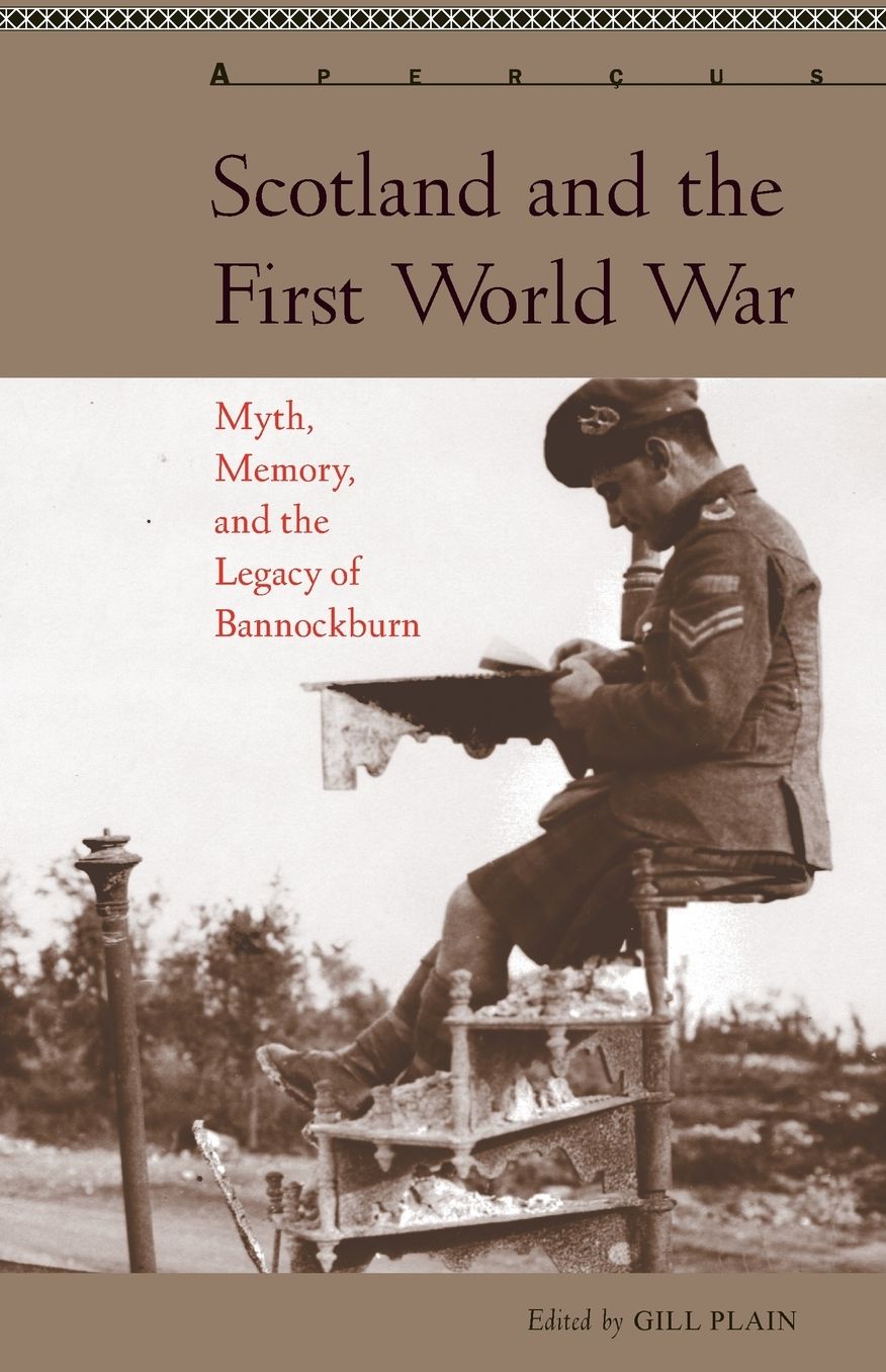 Myth, Memory, and the First World War in Scotland: The Legacy of Bannockburn