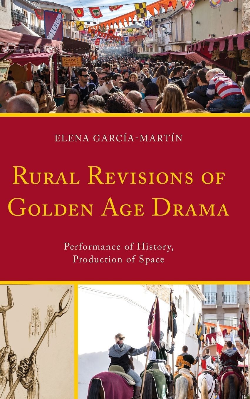 Rural Revisions of Golden Age Drama: Performance of History, Production of Space