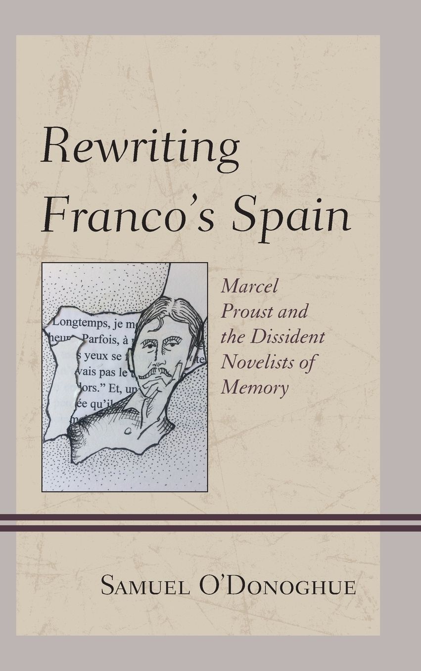Rewriting Franco's Spain: Marcel Proust and the Dissident Novelists of Memory