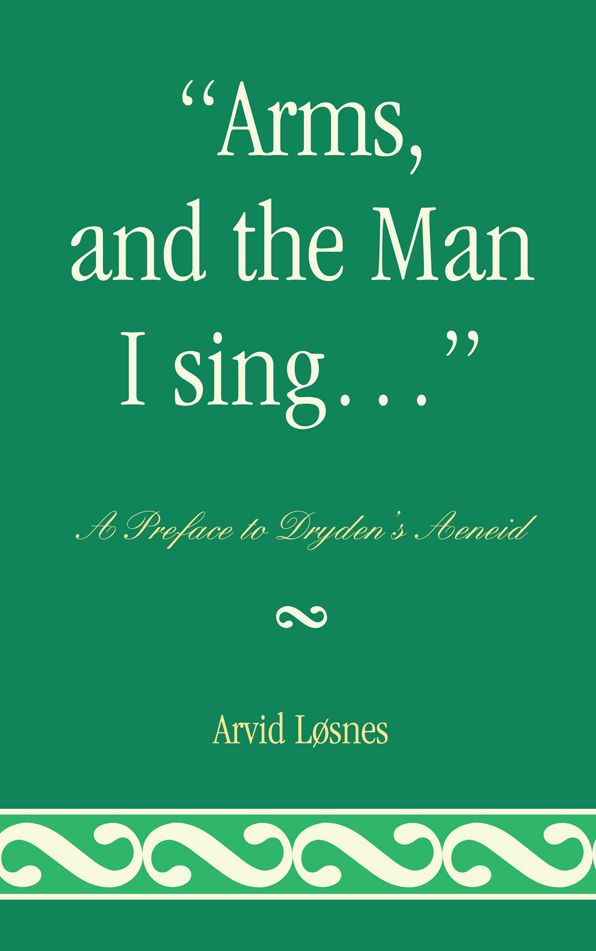 "Arms, and the Man I sing . . .": A Preface to Dryden's 'neid