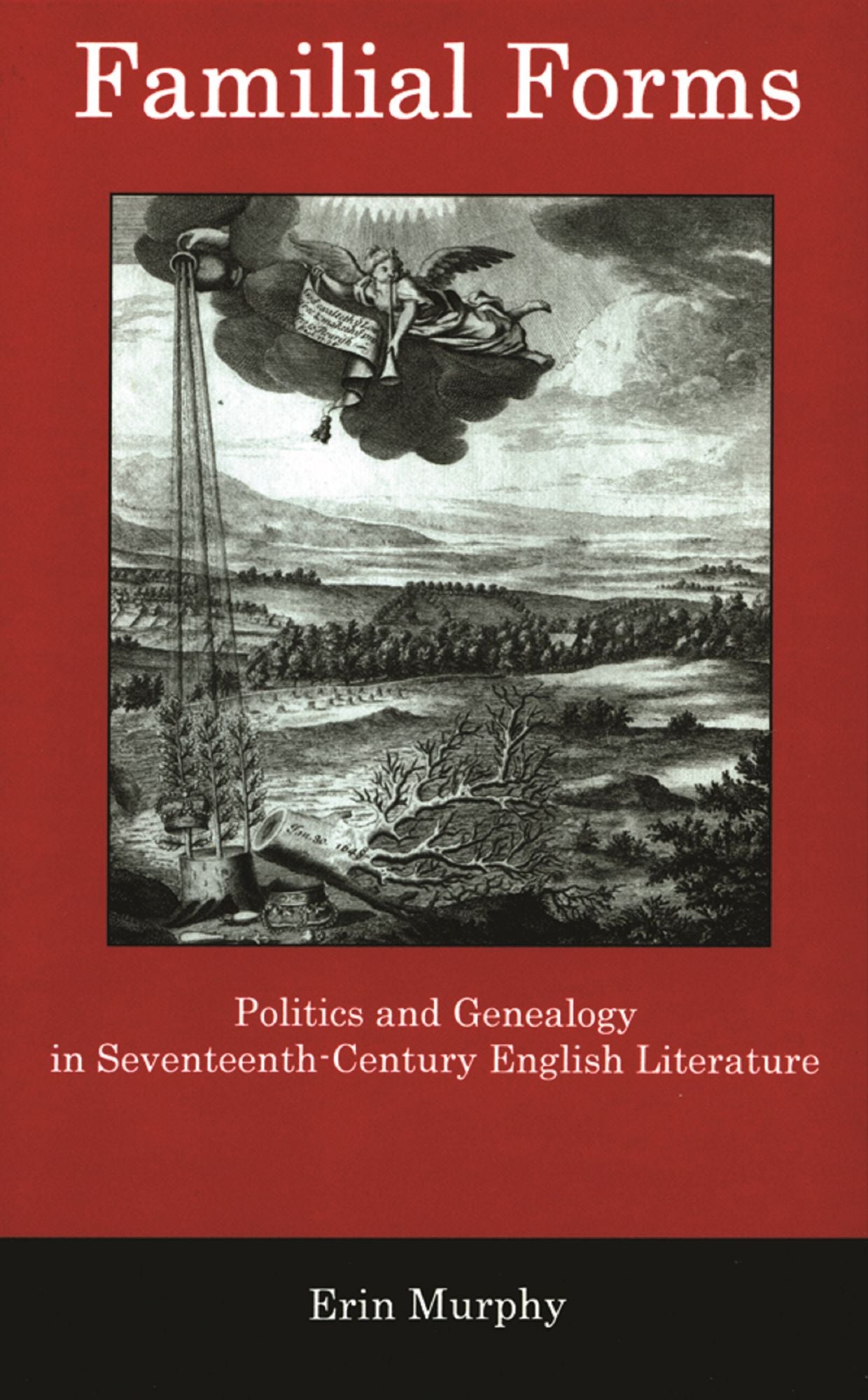 Familial Forms: Politics and Genealogy in Seventeenth-Century English Literature
