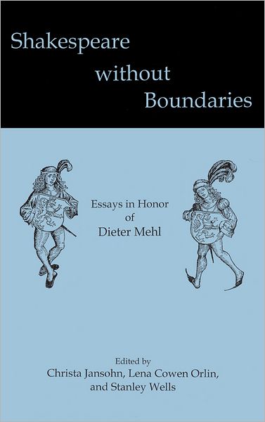 Shakespeare without Boundaries: Essays in Honor of Dieter Mehl