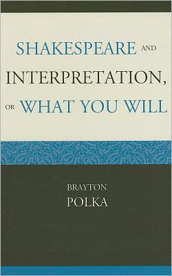 Shakespeare and Interpretation, or What You Will