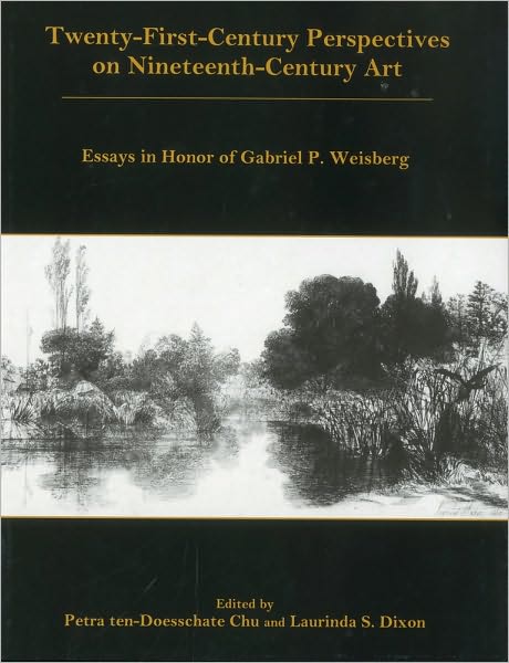 Twenty-First-Century Perspectives on Nineteenth-Century Art: Essays in Honor of Gabriel P. Weisberg
