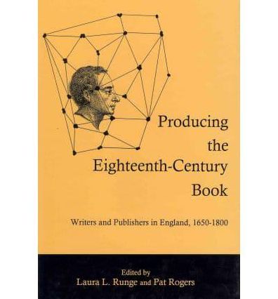 Producing the Eighteenth-Century Book: Writers and Publishers in England, 1650-1800