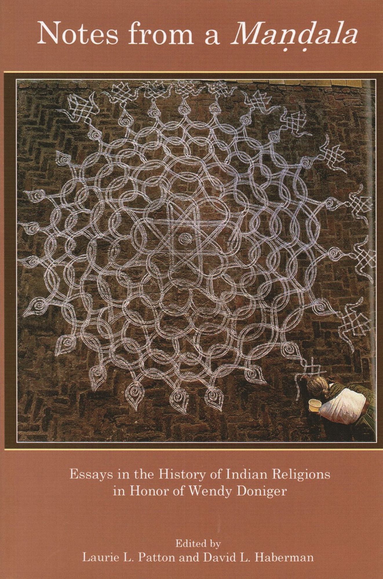 Notes from a Mandala: Essays in the History of Indian Religions in Honor of Wendy Doniger