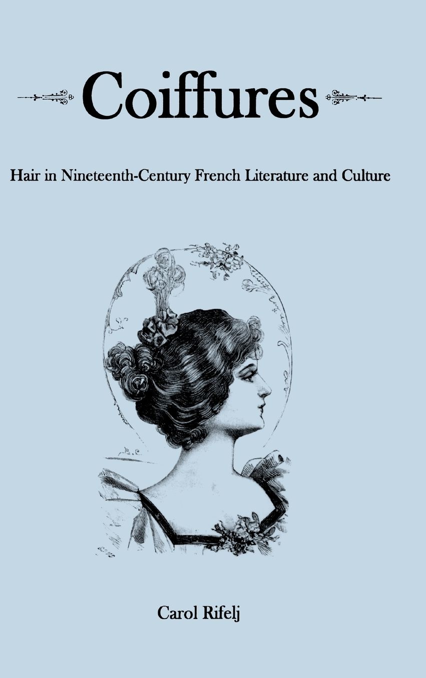 Coiffures: Hair in Nineteenth-Century French Literature and Culture