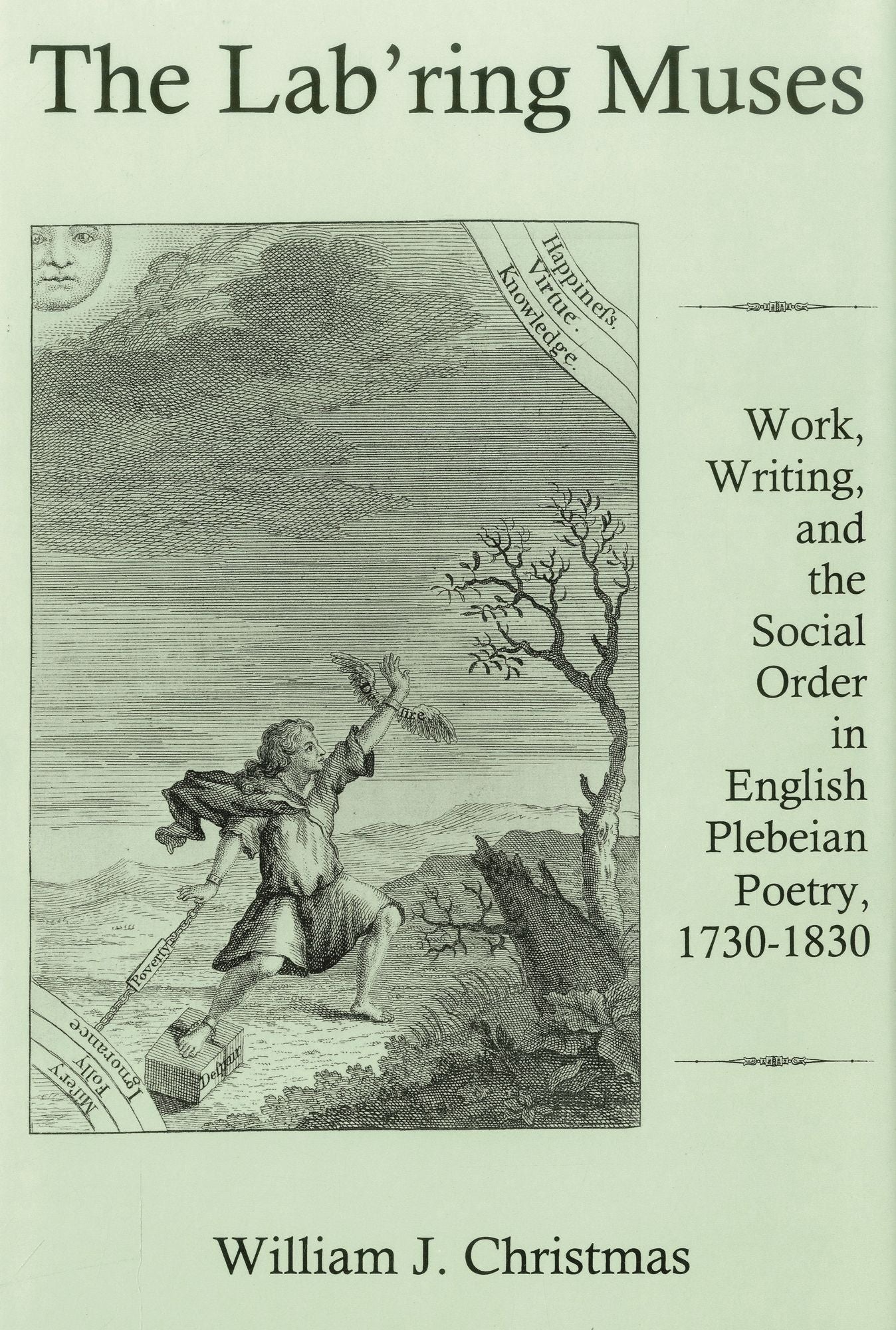 The Lab'Ring Muses: Work, Writing, and the Social Order in English Plebeian Poetry, 1730-1830