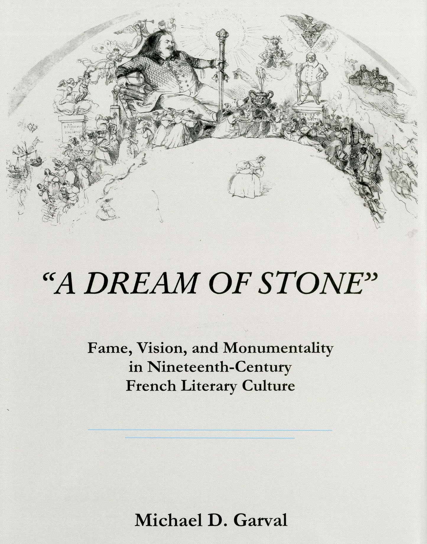 'A Dream of Stone': Fame, Vision, and Monumentality in Nineteenth-Century French Literary Culture