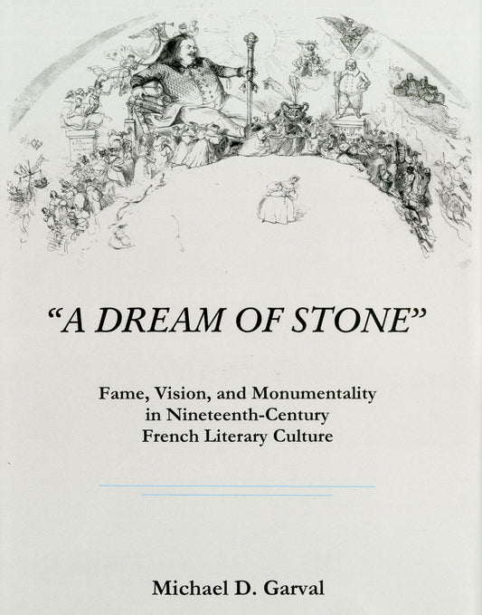 'A Dream of Stone': Fame, Vision, and Monumentality in Nineteenth-Century French Literary Culture