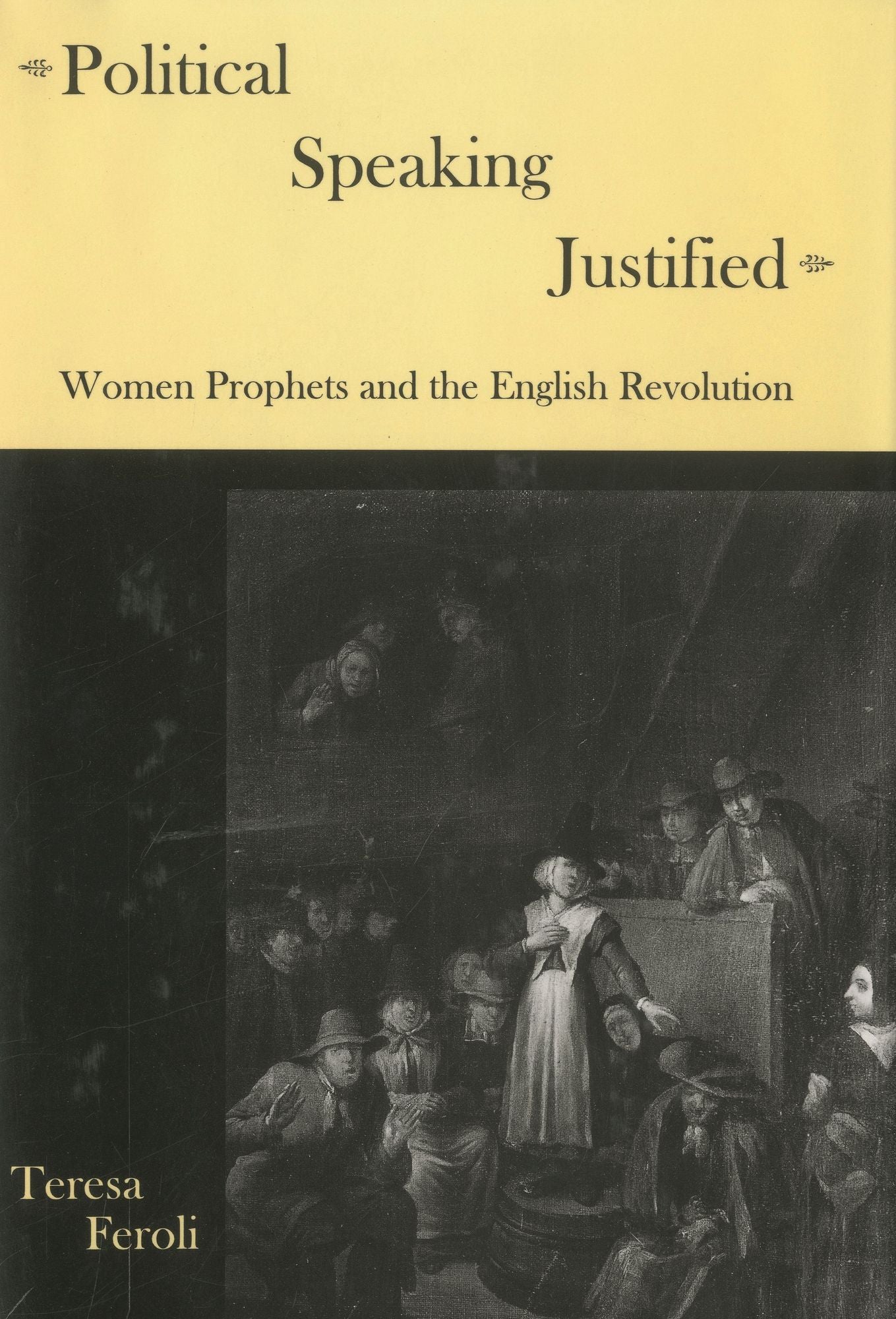 Political Speaking Justified: Women Prophets And the English Revolution