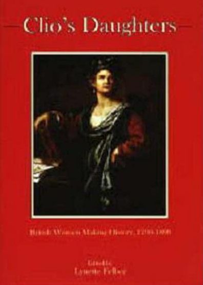 Clio's Daughters: British Women Making History, 1790-1899