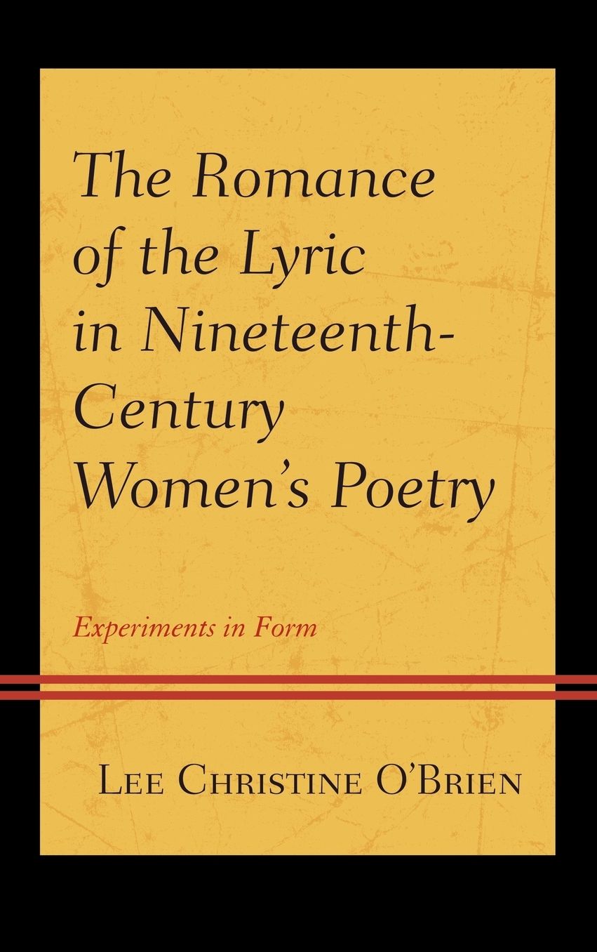 The Romance of the Lyric in Nineteenth-Century Women's Poetry: Experiments in Form
