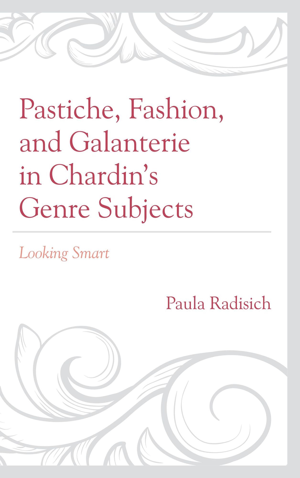 Pastiche, Fashion, and Galanterie in Chardin's Genre Subjects: Looking Smart
