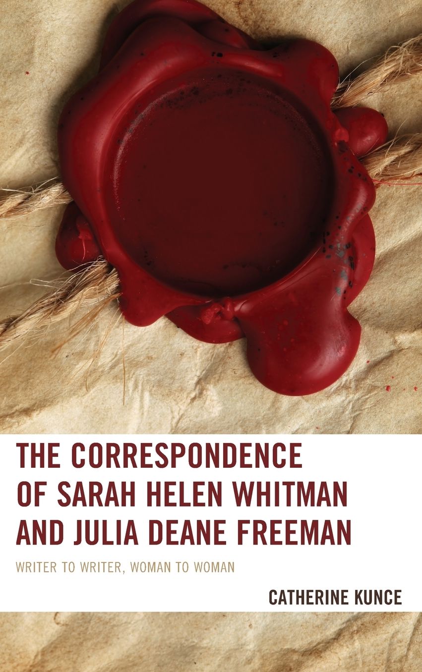The Correspondence of Sarah Helen Whitman and Julia Deane Freeman: Writer to Writer, Woman to Woman