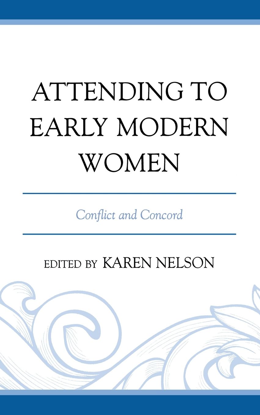 Attending to Early Modern Women: Conflict and Concord