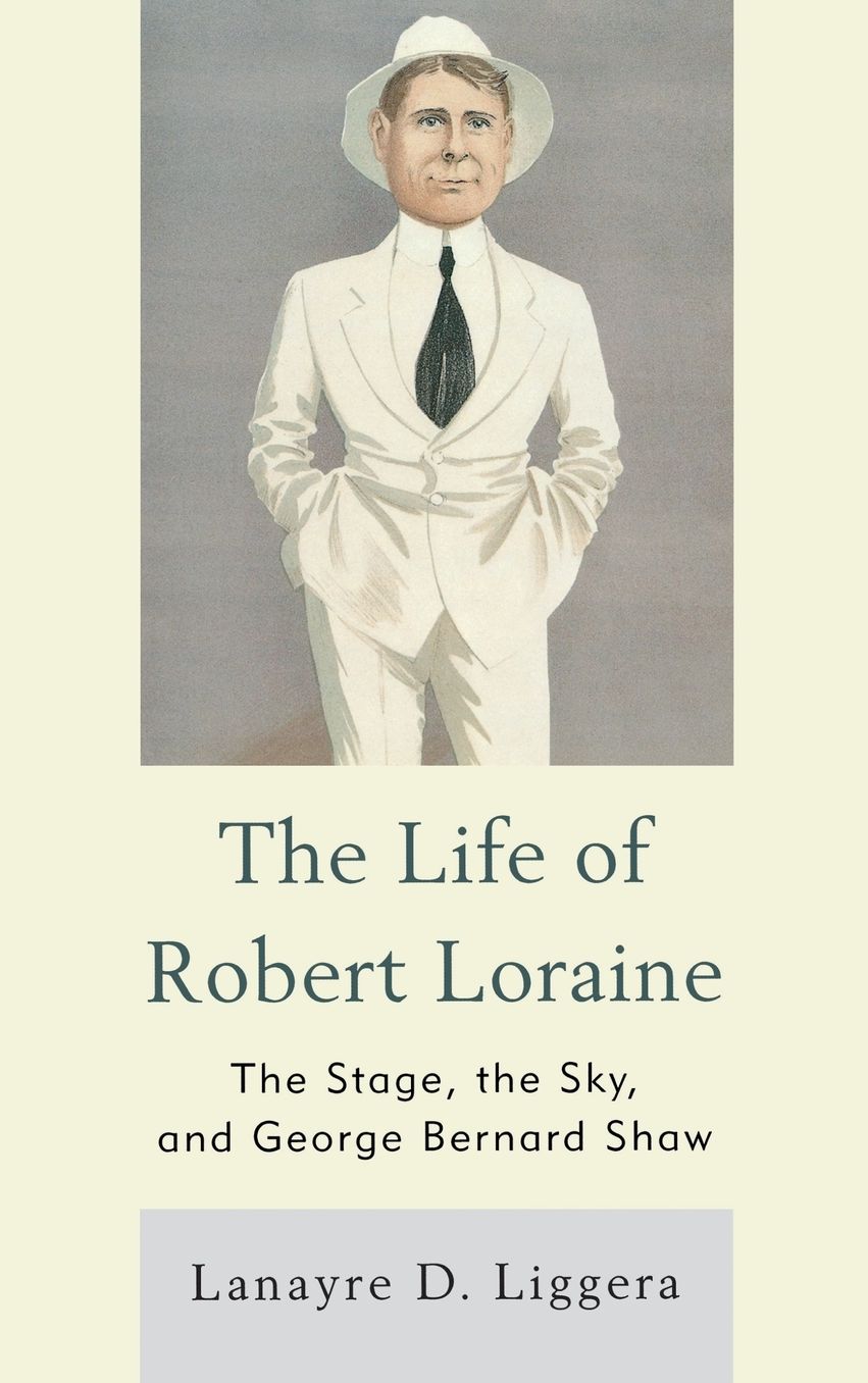 The Life of Robert Loraine: The Stage, the Sky, and George Bernard Shaw