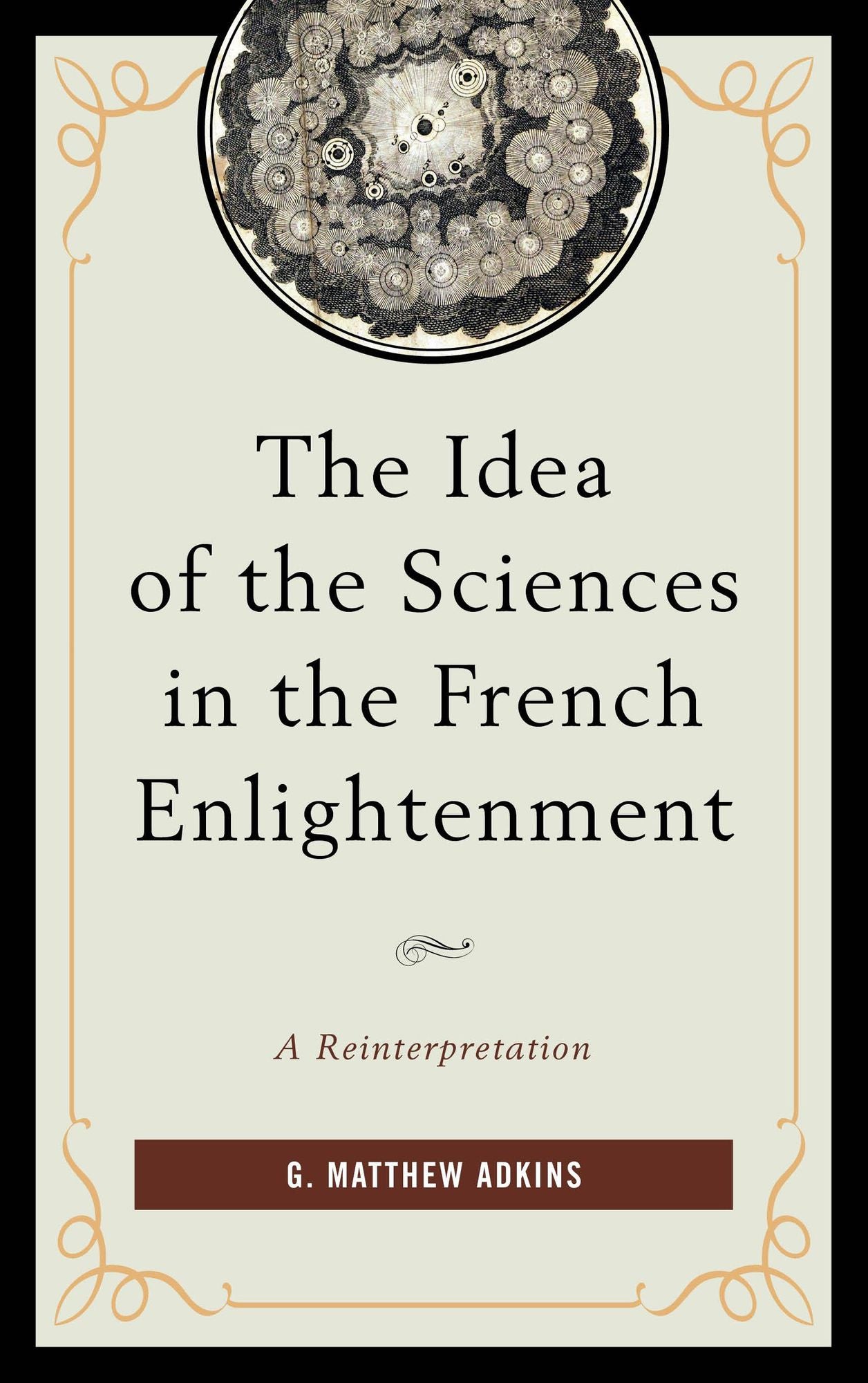 The Idea of the Sciences in the French Enlightenment: A Reinterpretation