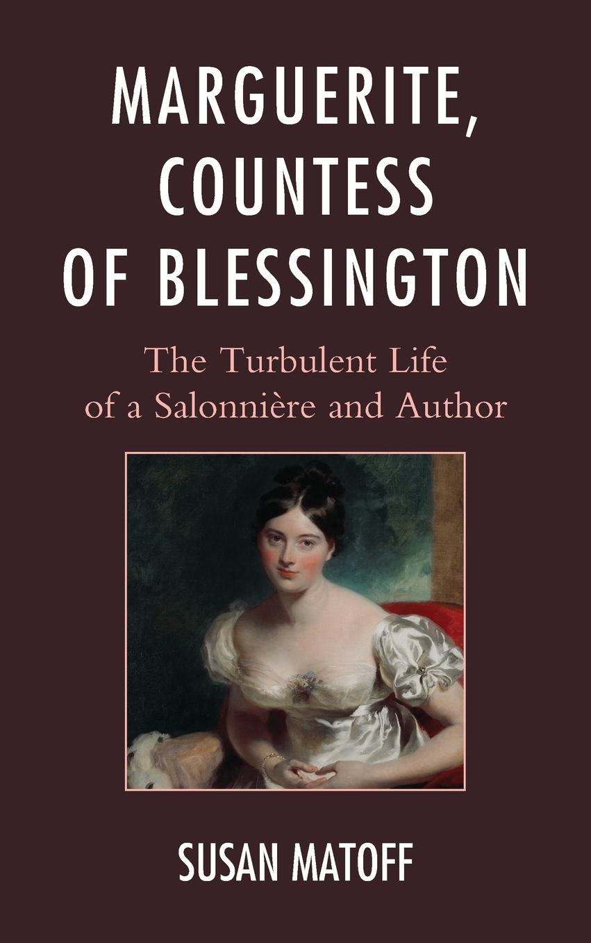 Marguerite, Countess of Blessington: The Turbulent Life of a SalonniÃ¯Â¿Â½re and Author