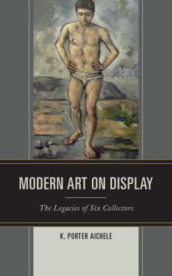Modern Art on Display: The Legacies of Six Collectors