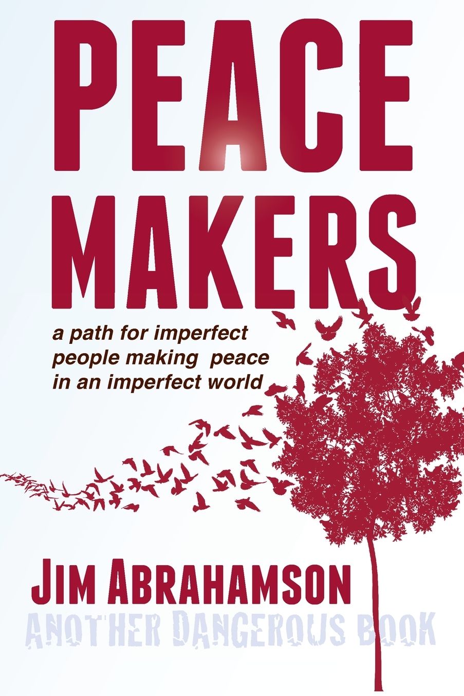 Peace Makers - A Path For Imperfect People Making Peace In An Imperfect World