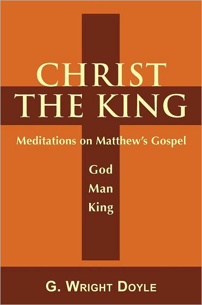 Christ The King - Meditations On Matthew's Gospel