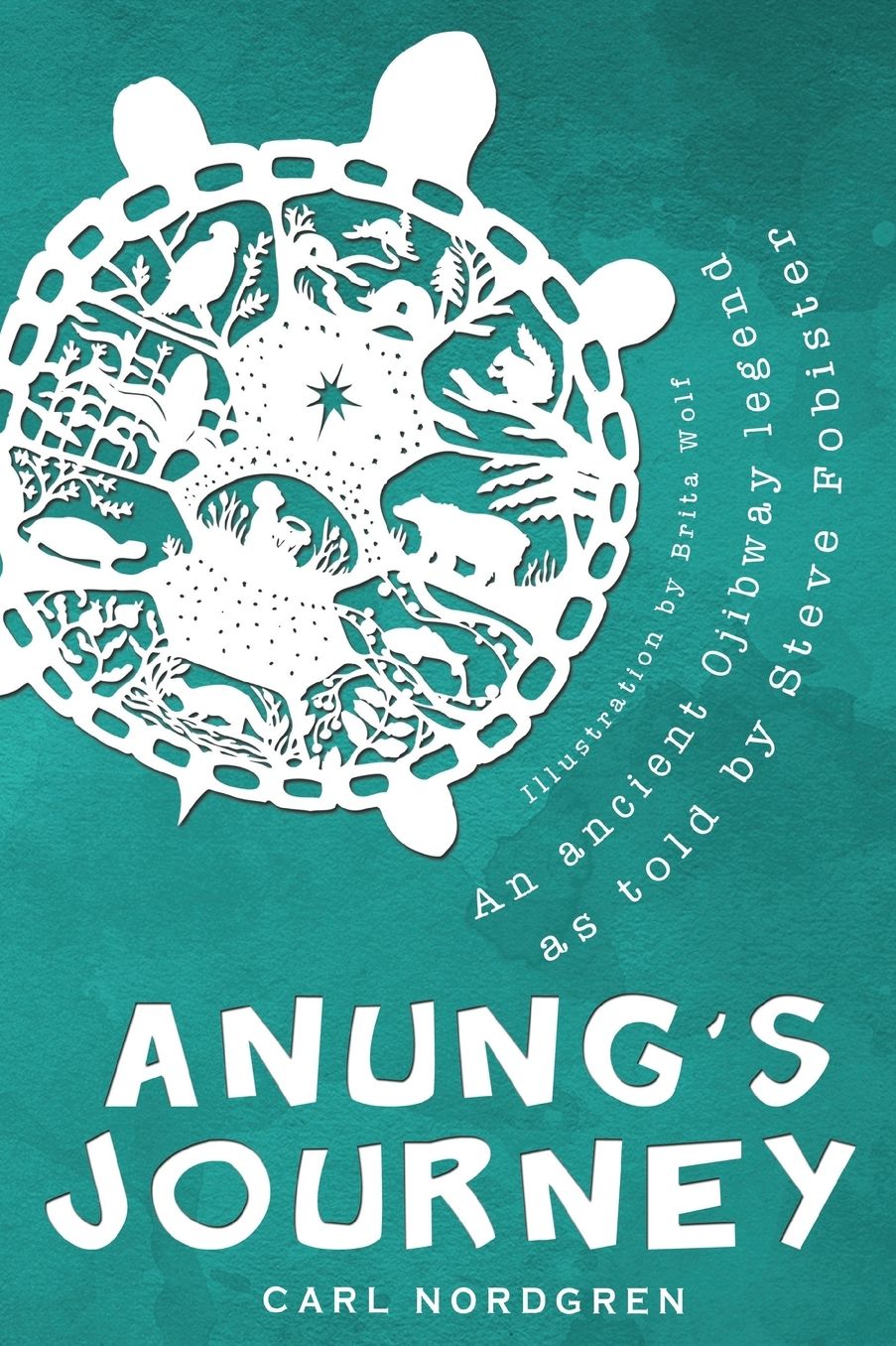 Anung's Journey: An ancient Ojibway legend as told by Steve Fobister