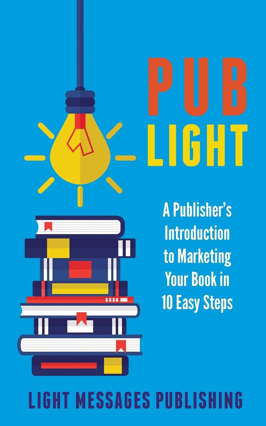 Pub Light: A Publisher's Introduction to Selling Your Books in 10 Easy Steps