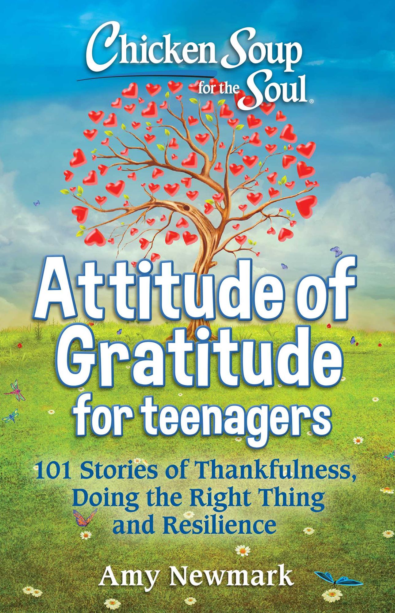 Chicken Soup for the Soul: Attitude of Gratitude for Teenagers: 101 Stories of Thankfulness, Doing the Right Thing and Resilience