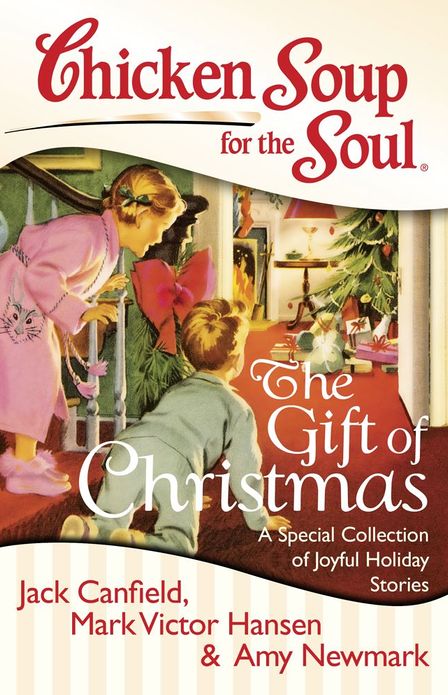 Chicken Soup for the Soul: The Gift of Christmas: A Special Collection of Joyful Holiday Stories