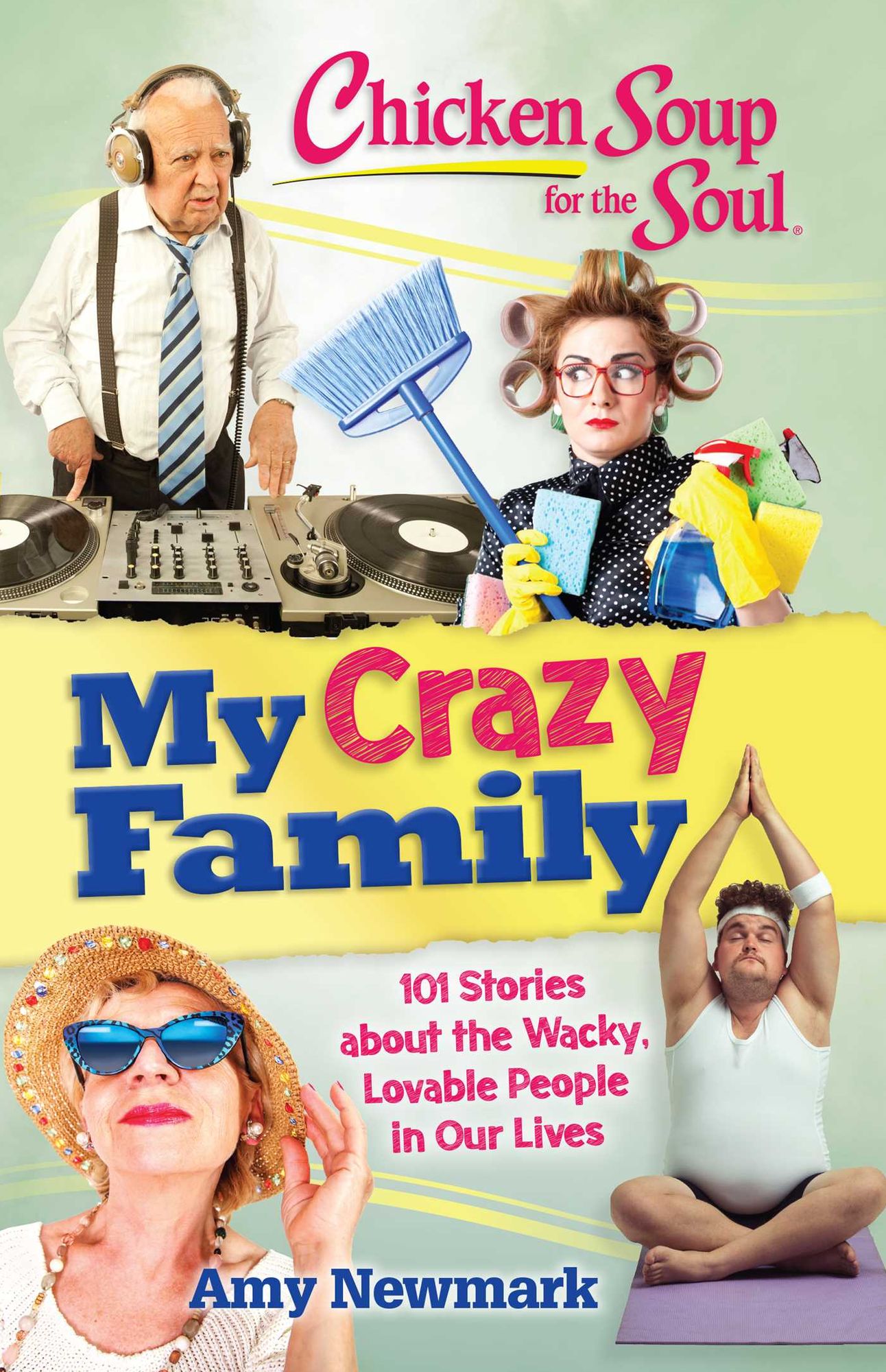 Chicken Soup for the Soul: My Crazy Family: 101 Stories that Put the Fun Back in Dysfunctional