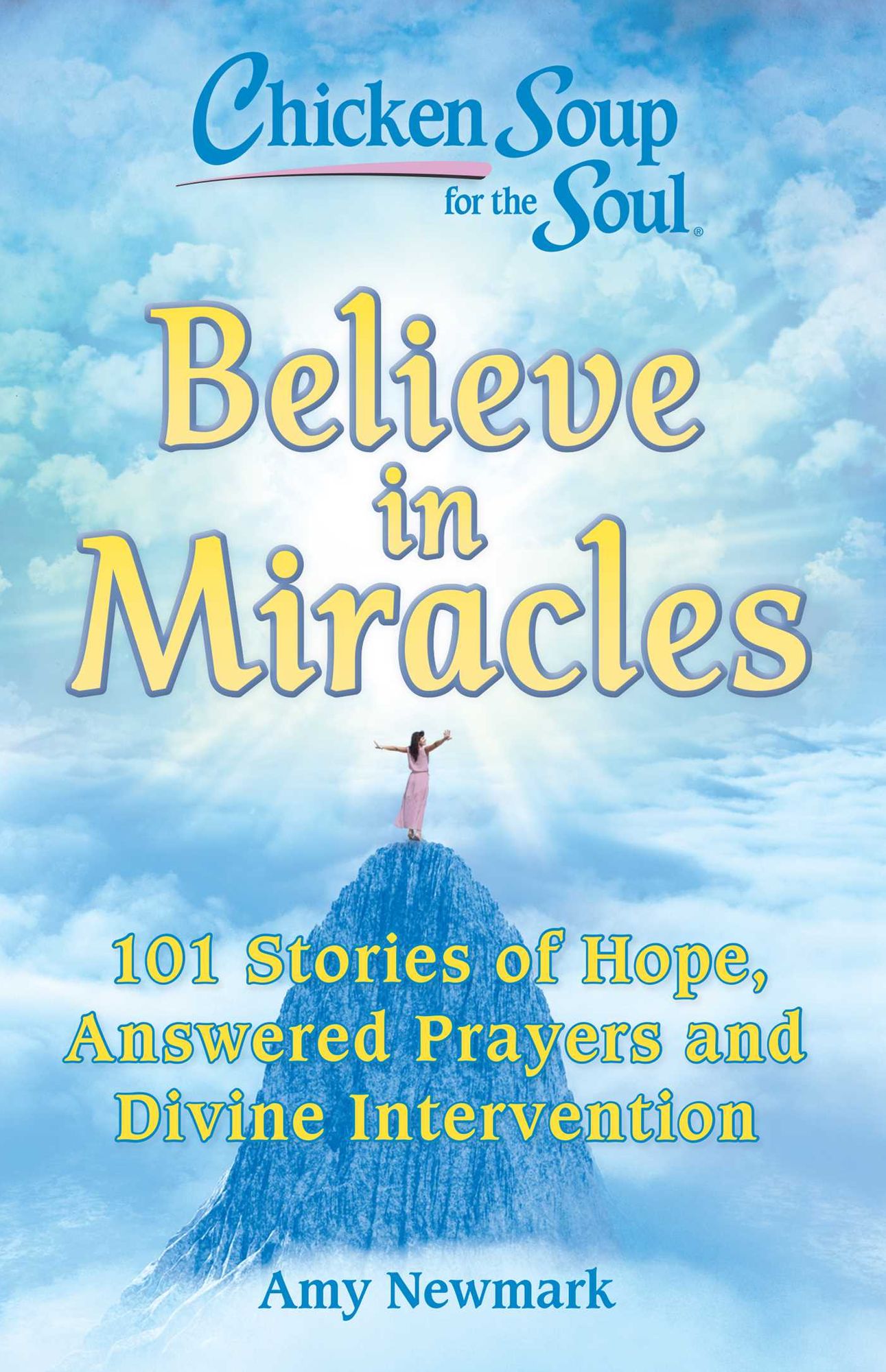 Believe in Miracles : 101 Stories of Hope, Answered Prayers and Divine Intervention
