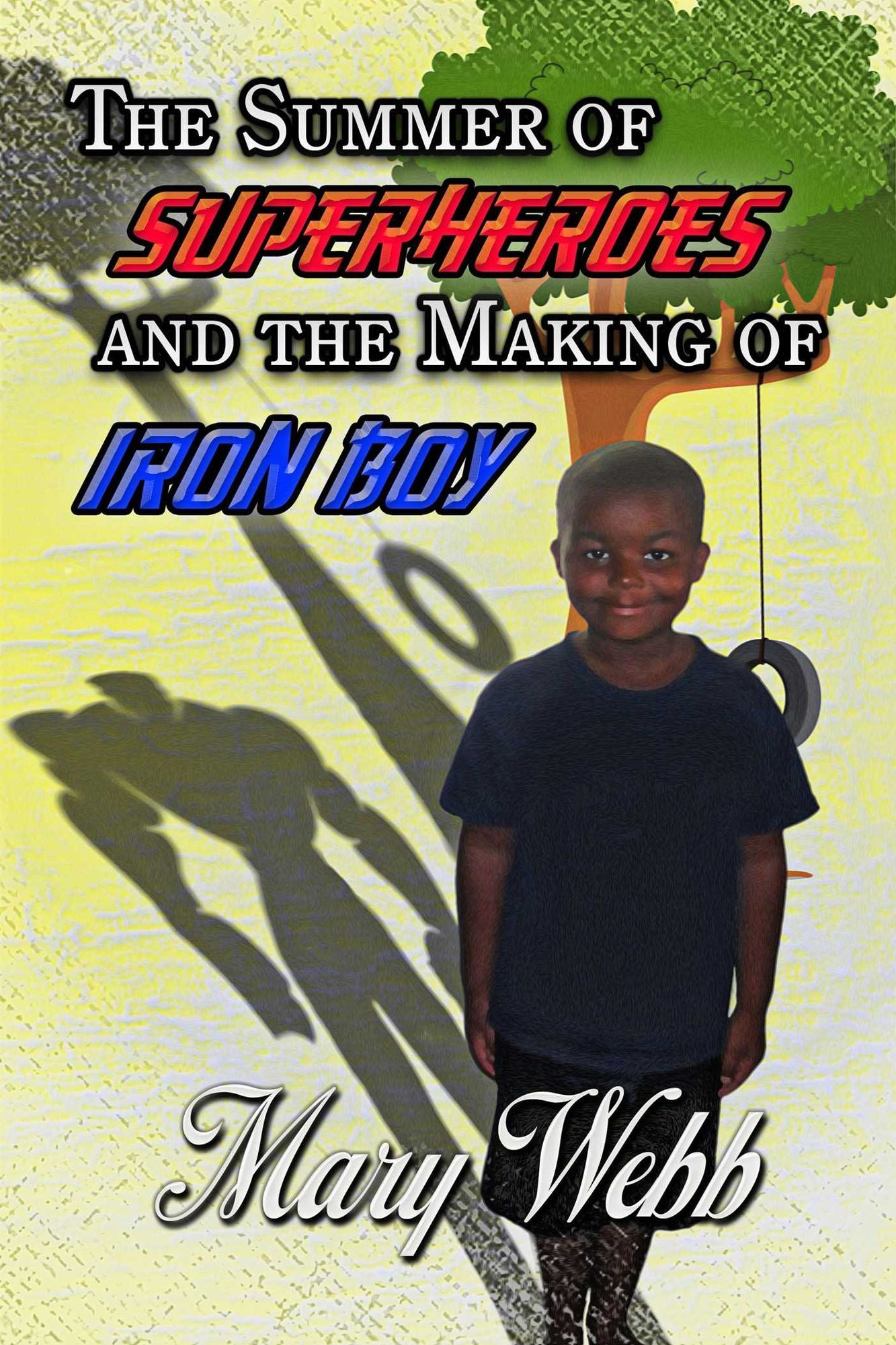 The Summer Of Super Heroes And The Making Of Iron Boy