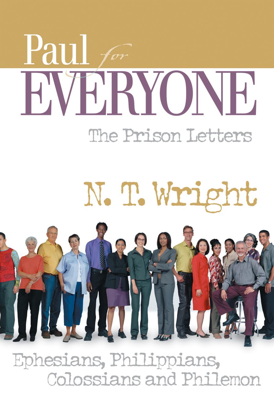 Paul for Everyone, The Prison Letters: Ephesians, Philippians, Colossians, and Philemon