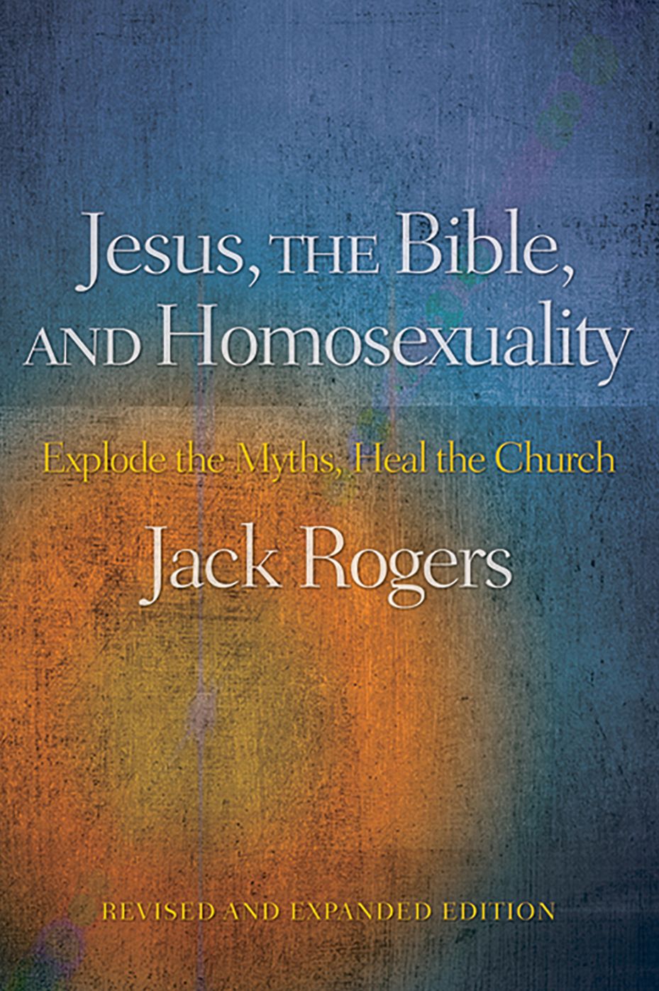Jesus, the Bible, and Homosexuality, Revised and Expanded Edition:Explode the Myths, Heal the Church