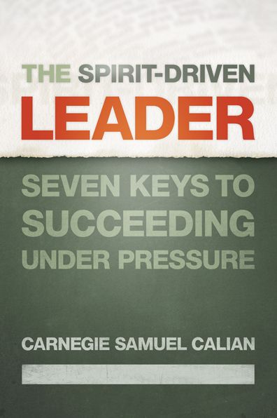 The Spirit-Driven Leader: Seven Keys to Succeeding under Pressure