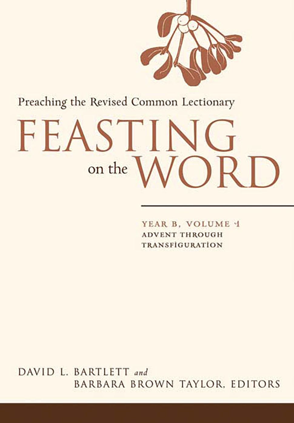 Feasting on the Word, Year B, volume 1: Advent through Transfiguration