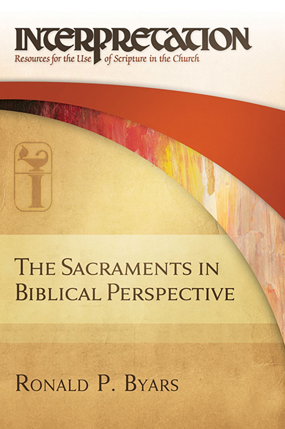 The Sacraments in Biblical Perspective (Interpretation: Resources for the Use of Scripture in the Church)