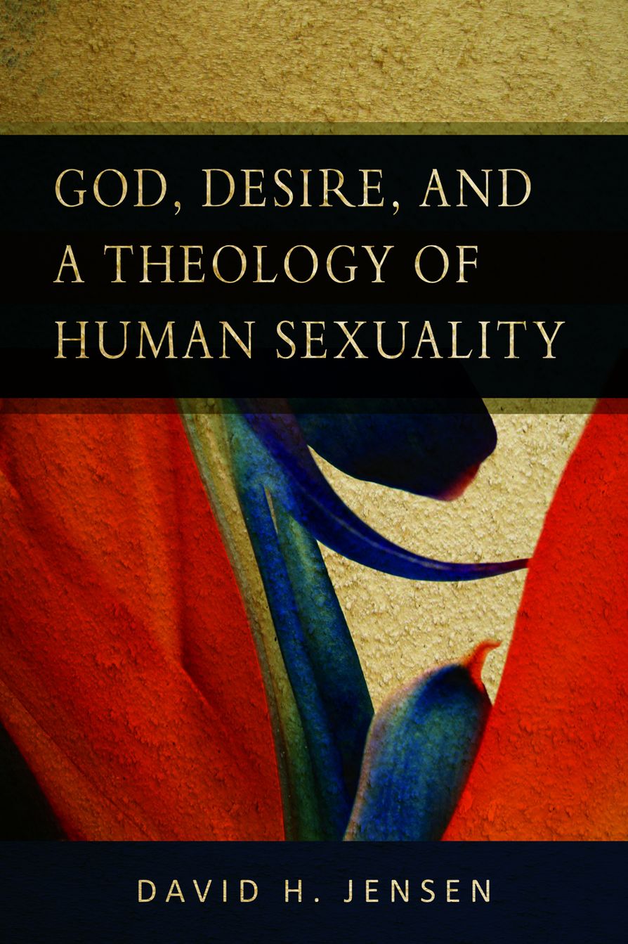 God, Desire, and a Theology of Human Sexuality