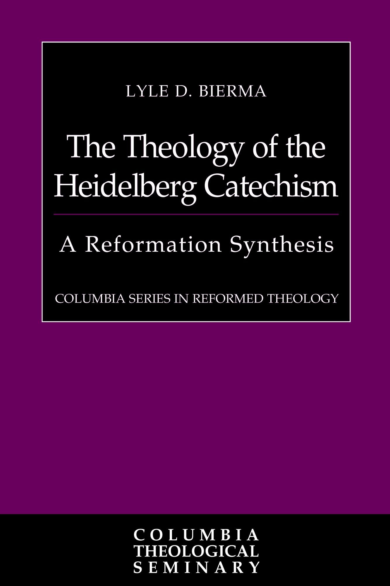 The Theology of the Heidelberg Catechism: A Reformation Synthesis