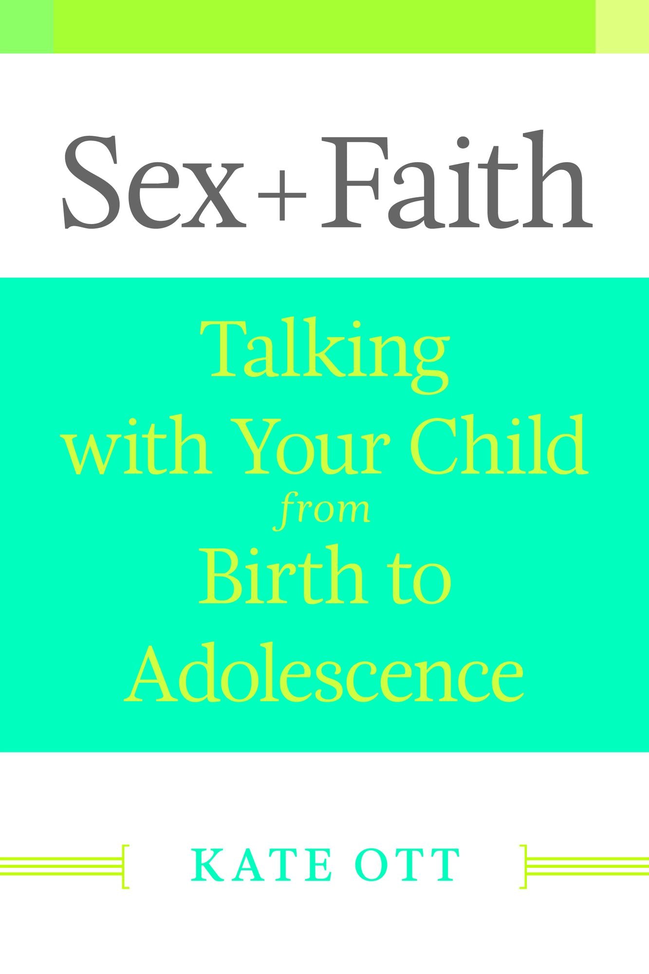 Sex + Faith: Talking with Your Child from Birth to Adolescence