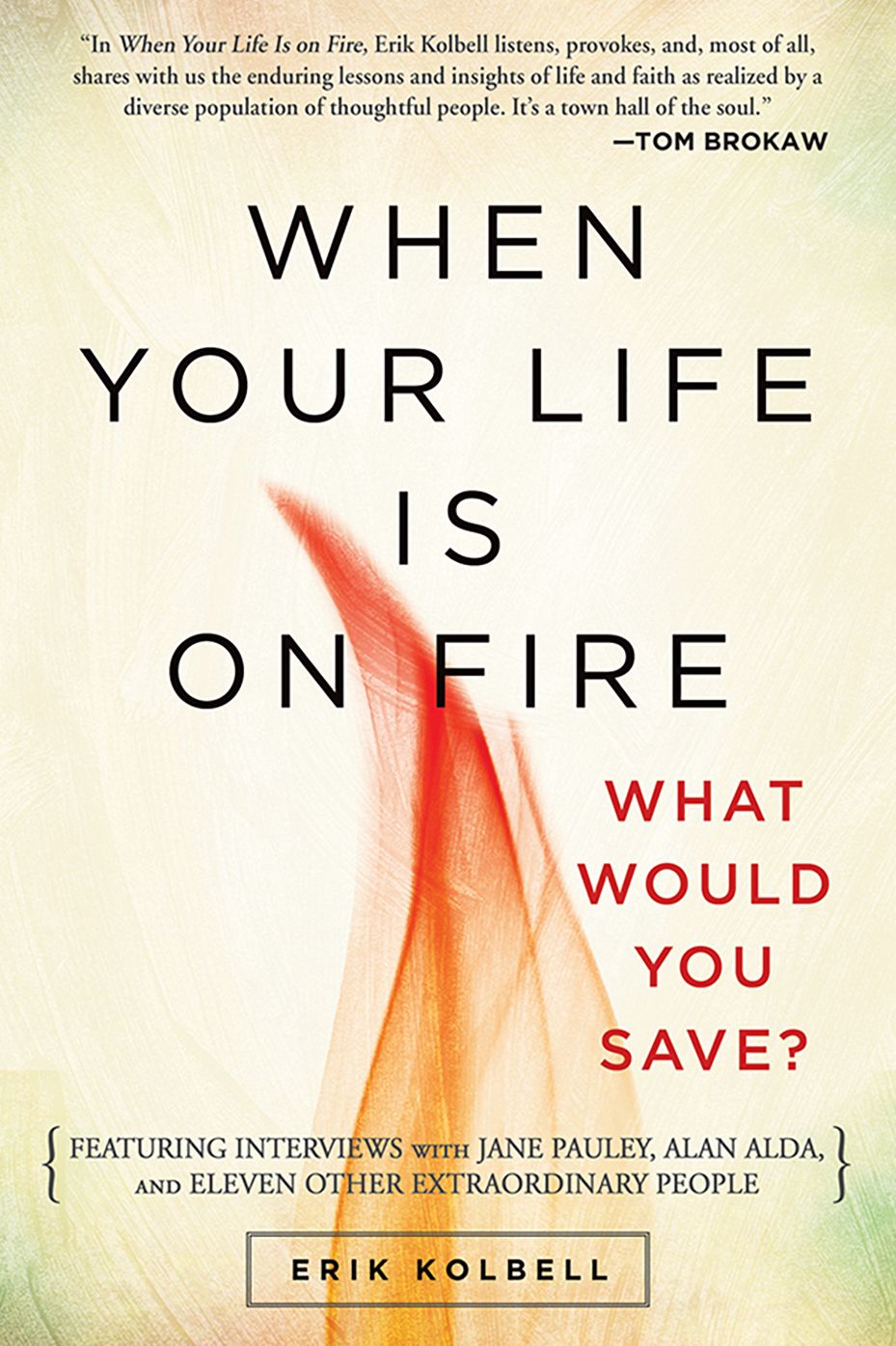 When Your Life Is on Fire: Thirteen Extraordinary People Answer One Simple Question